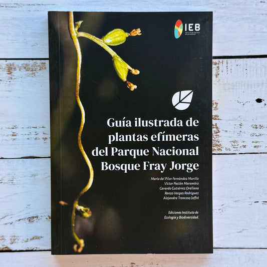 Guía ilustrada de plantas efímeras del Parque Nacional Bosque Fray Jorge